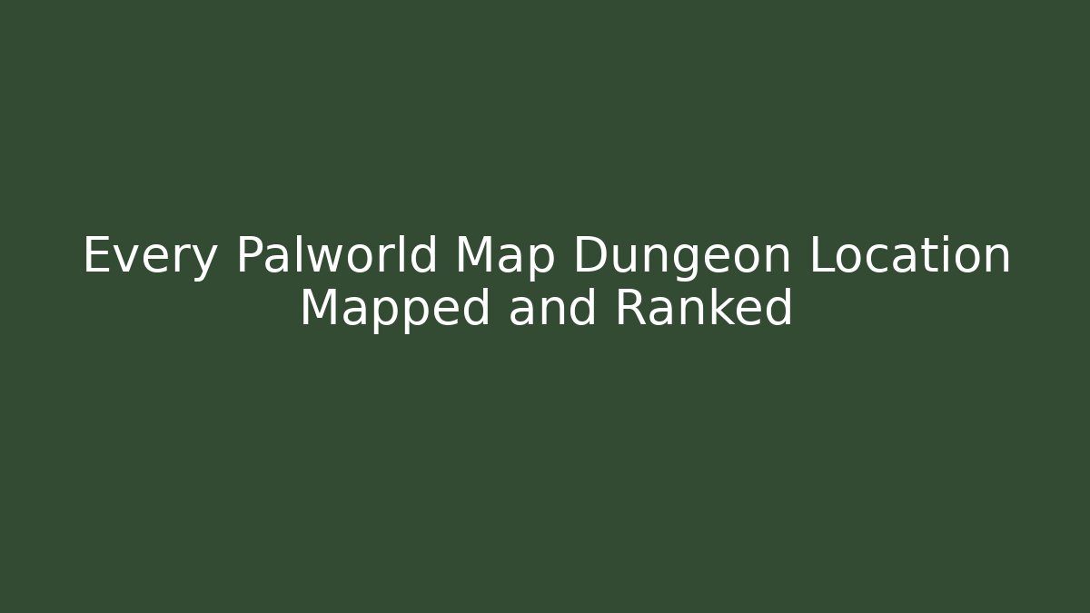 Every Palworld Map Dungeon Location Mapped and Ranked