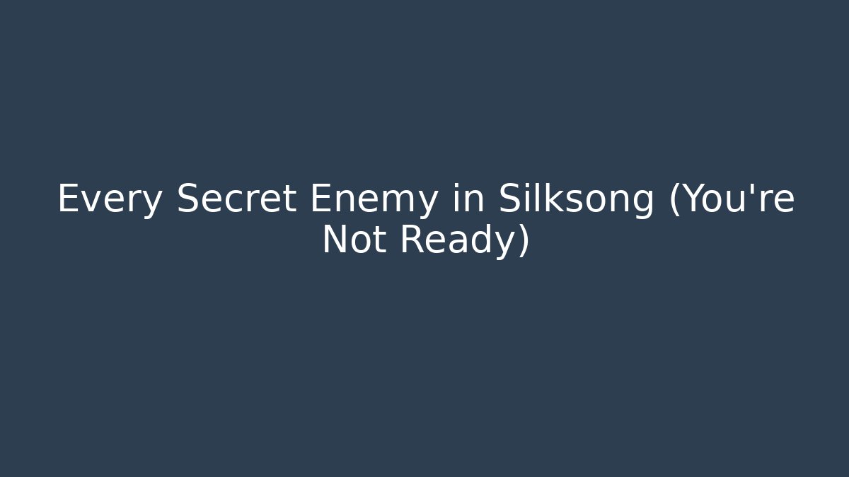 Every Secret Enemy in Silksong (You're Not Ready)