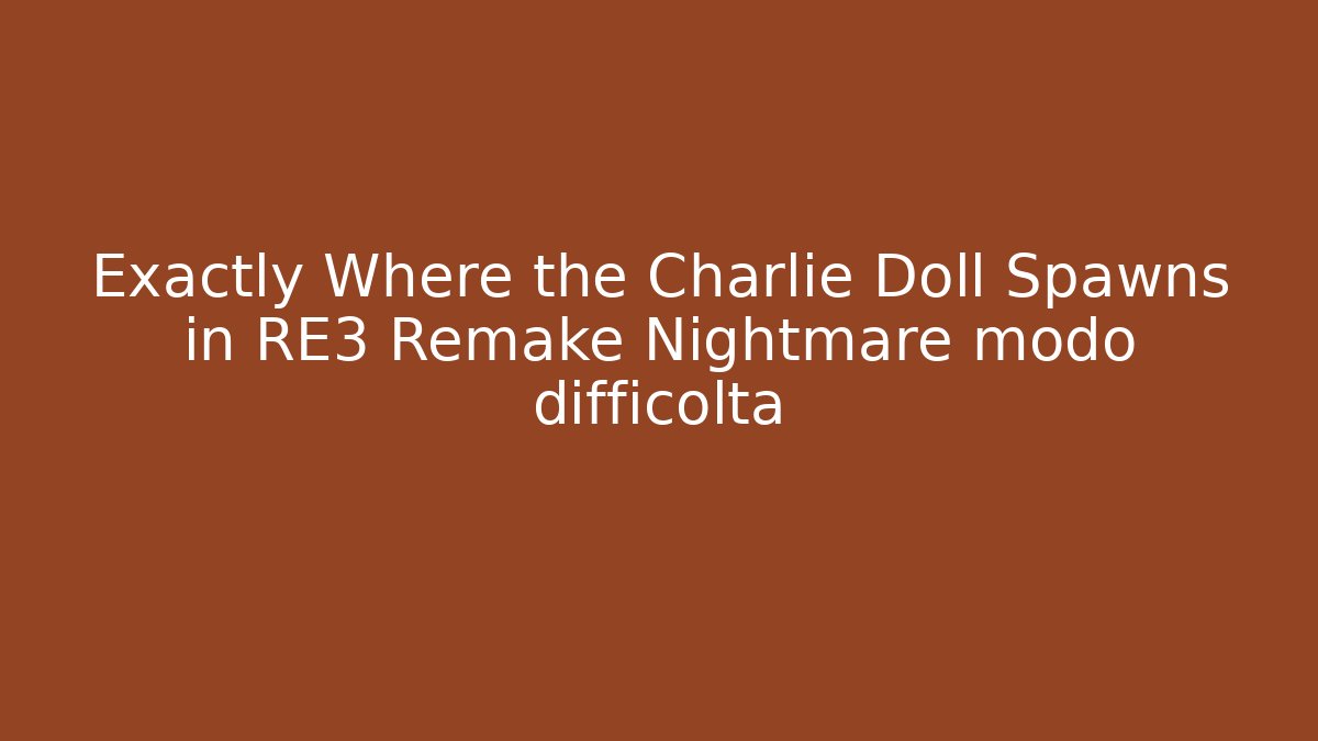 Exactly Where the Charlie Doll Spawns in RE3 Remake Nightmare modo difficoltà - Boomer Naturals