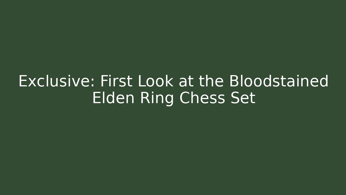 Exclusive: First Look at the Bloodstained Elden Ring Chess Set