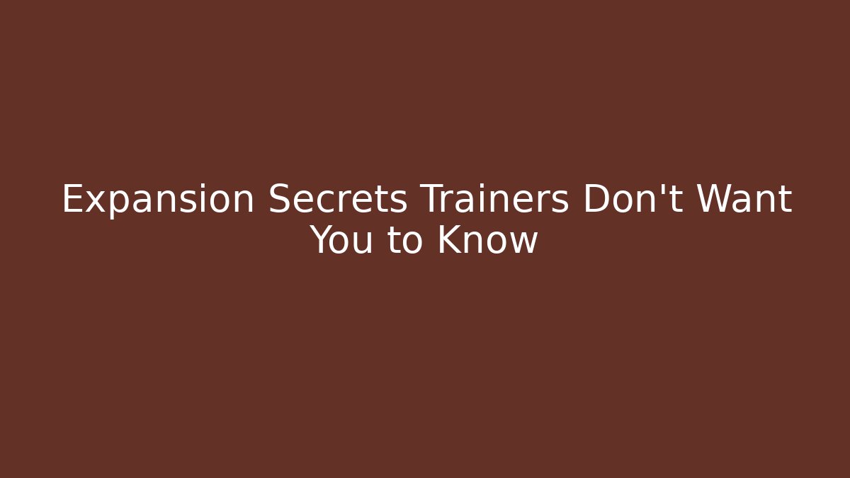 Expansion Secrets Trainers Don't Want You to Know
