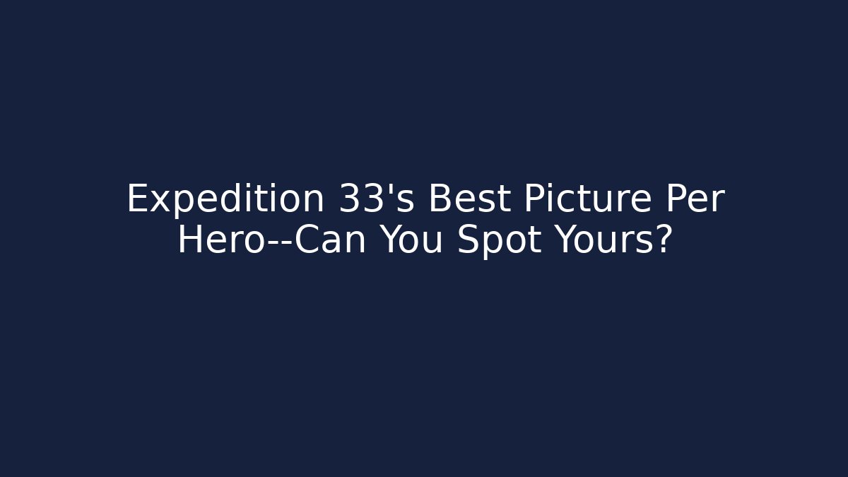 Expedition 33’s Best Picture Per Hero—Can You Spot Yours?
