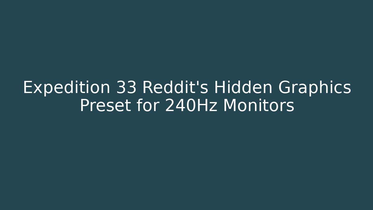 Expedition 33 Reddit's Hidden Graphics Preset for 240Hz Monitors