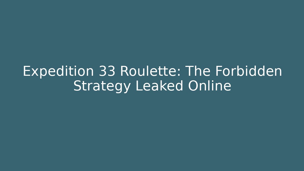 Expedition 33 Roulette: The Forbidden Strategy Leaked Online