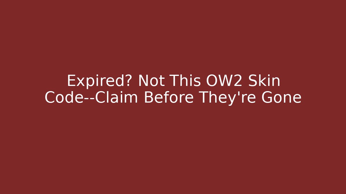 Expired? Not This OW2 Skin Code—Claim Before They're Gone - Boomer Naturals