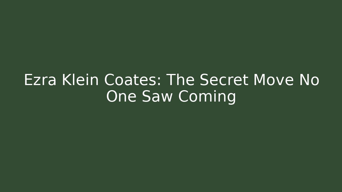 Ezra Klein Coates: The Secret Move No One Saw Coming