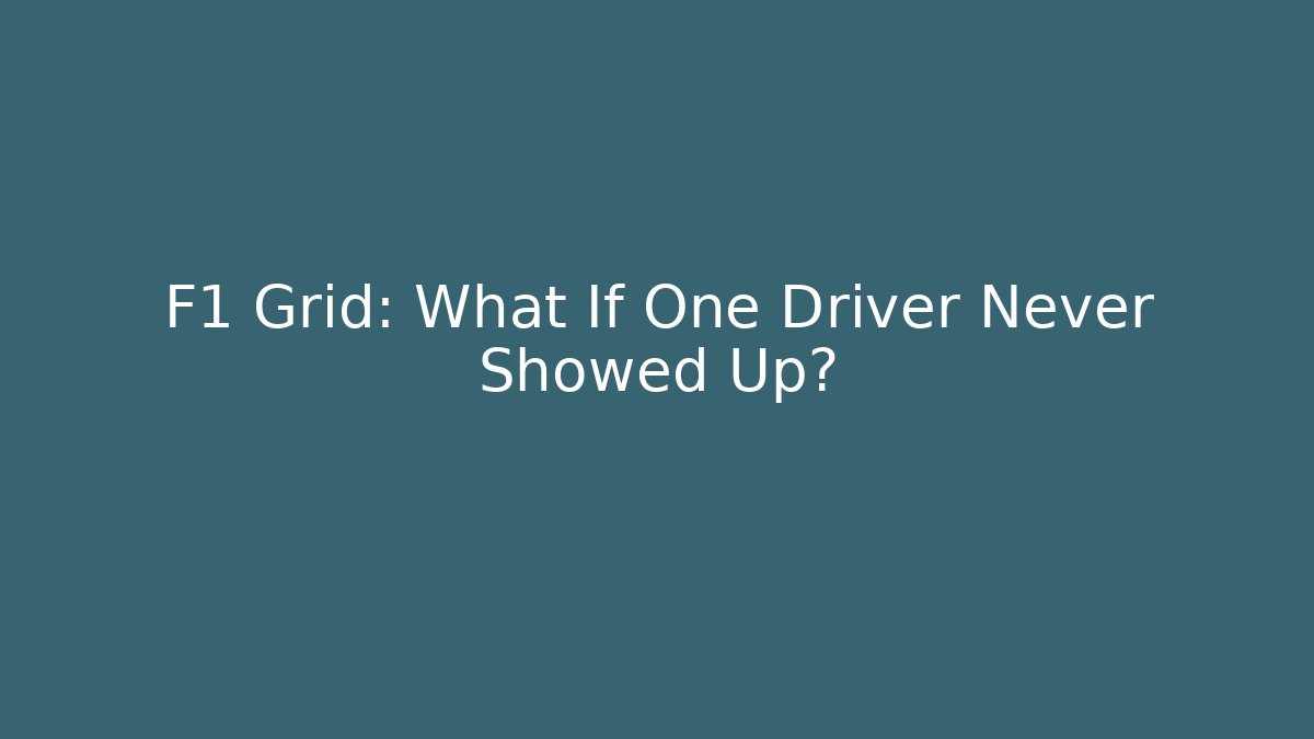F1 Grid: What If One Driver Never Showed Up?