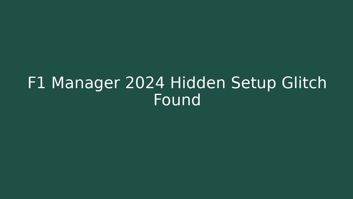 F1 Manager 2024 Hidden Setup Glitch Found - Boomer Naturals