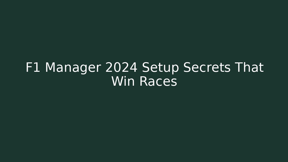 F1 Manager 2024 Setup Secrets That Win Races - Boomer Naturals