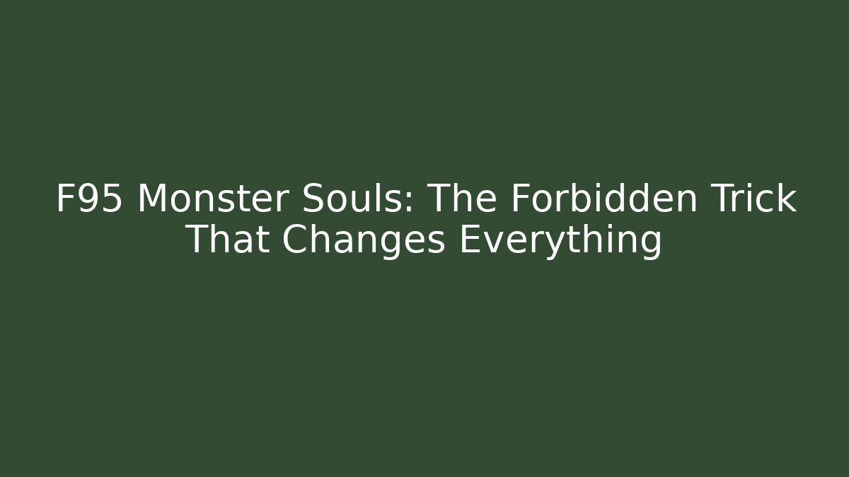 F95 Monster Souls: The Forbidden Trick That Changes Everything
