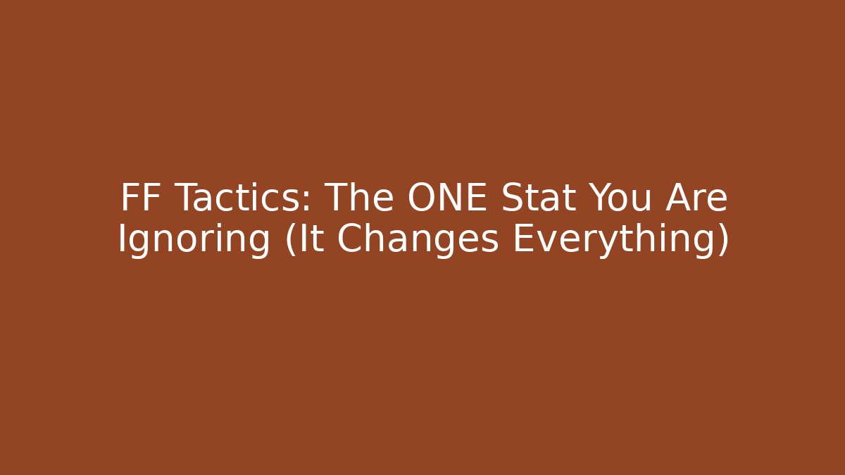 FF Tactics: The ONE Stat You Are Ignoring (It Changes Everything)