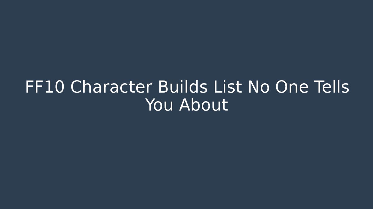 FF10 Character Builds List No One Tells You About