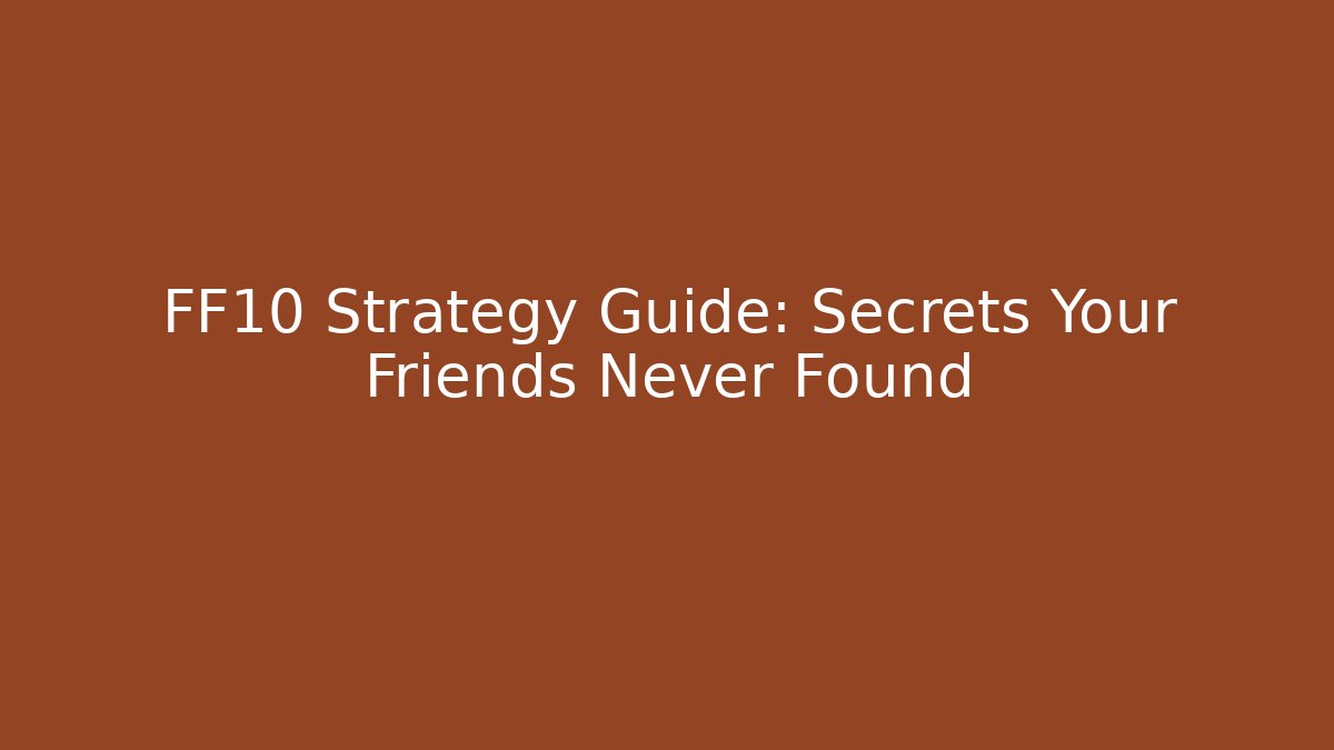 FF10 Strategy Guide: Secrets Your Friends Never Found