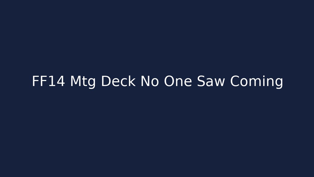 FF14 Mtg Deck No One Saw Coming