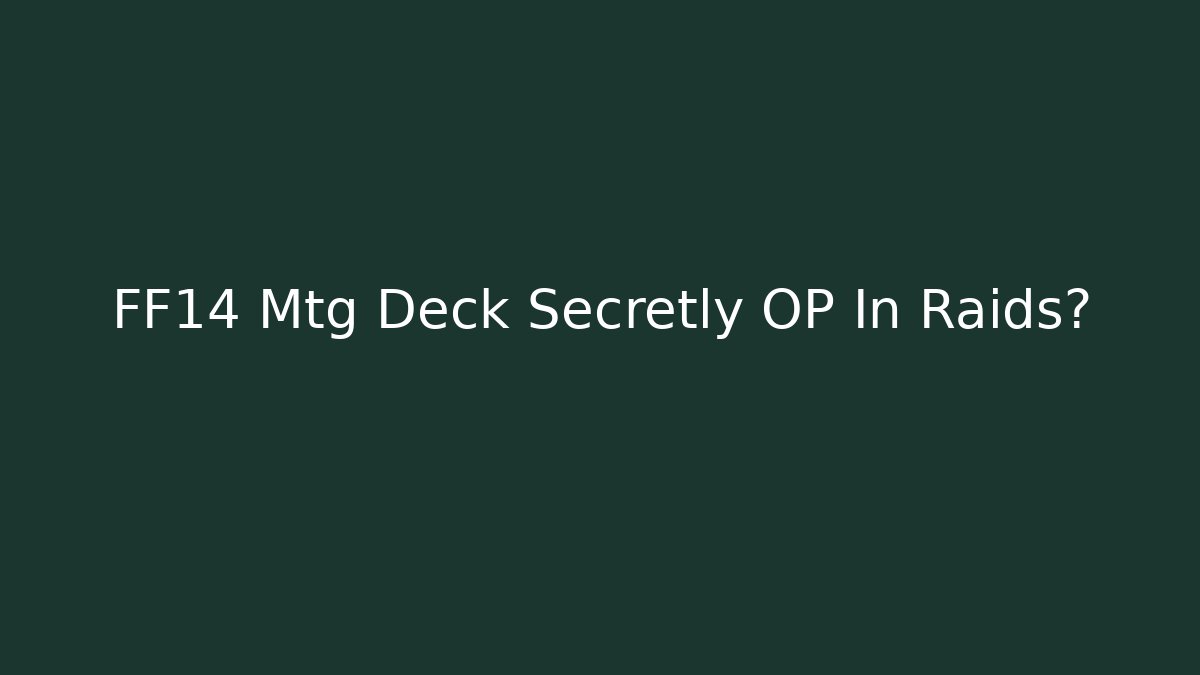 FF14 Mtg Deck Secretly OP In Raids?