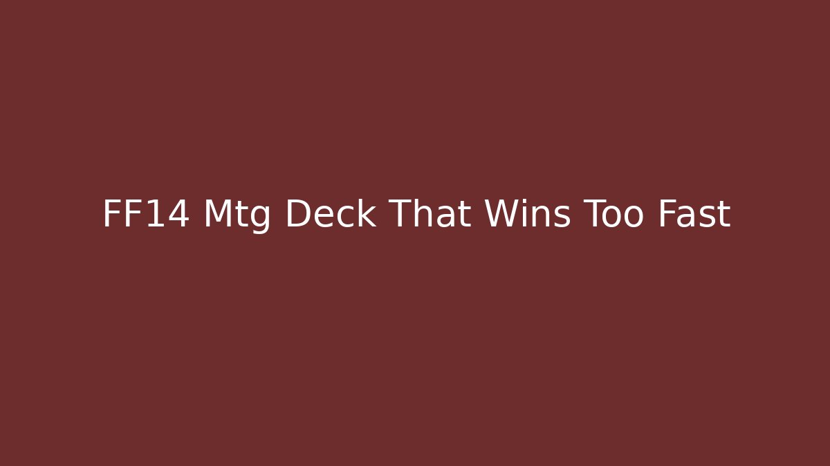 FF14 Mtg Deck That Wins Too Fast