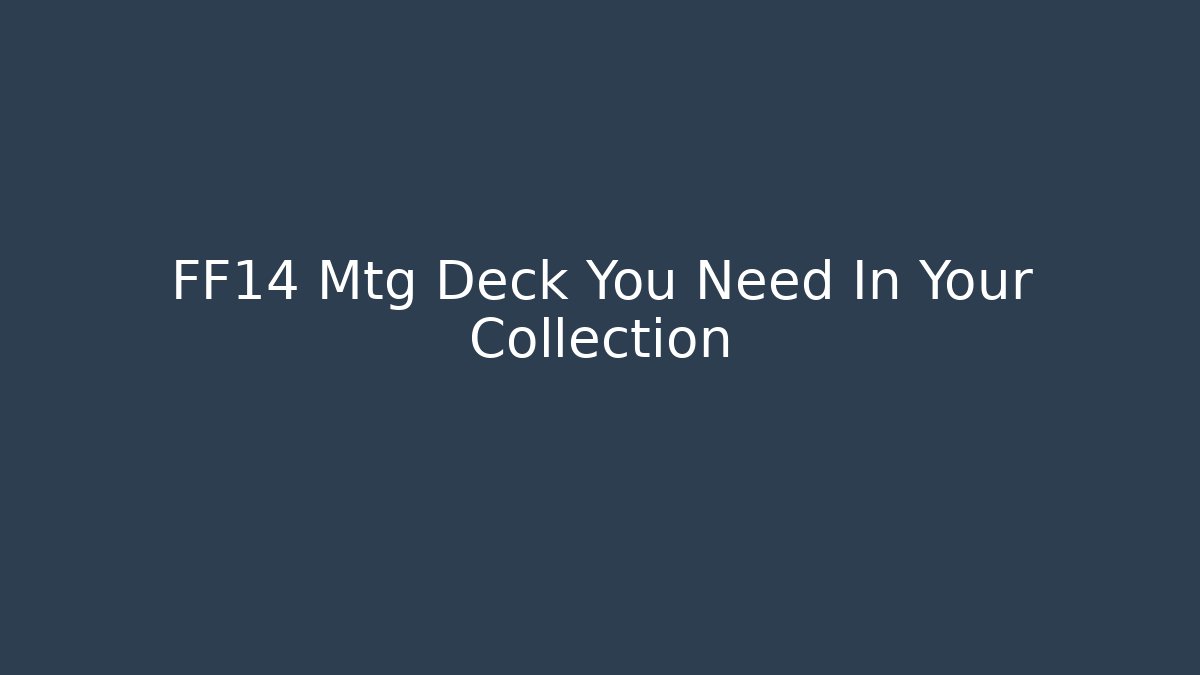 FF14 Mtg Deck You Need In Your Collection