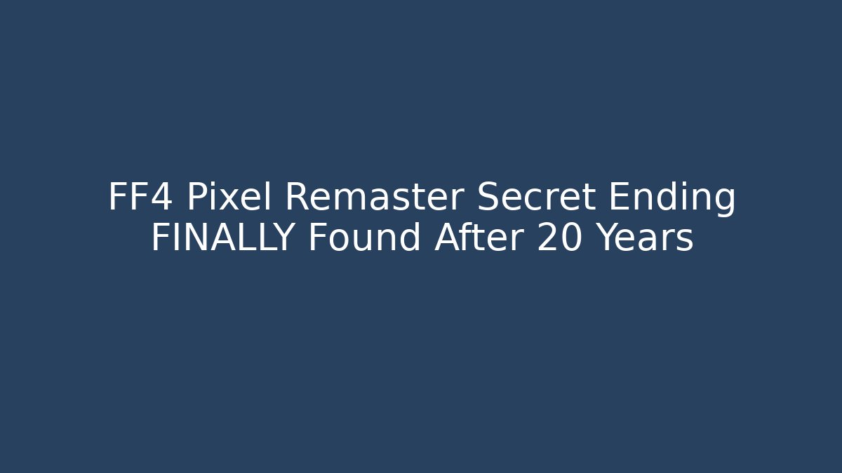 FF4 Pixel Remaster Secret Ending FINALLY Found After 20 Years