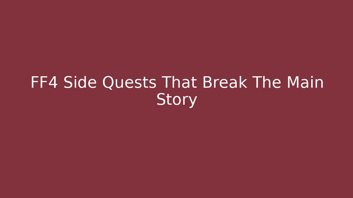 FF4 Side Quests That Break The Main Story