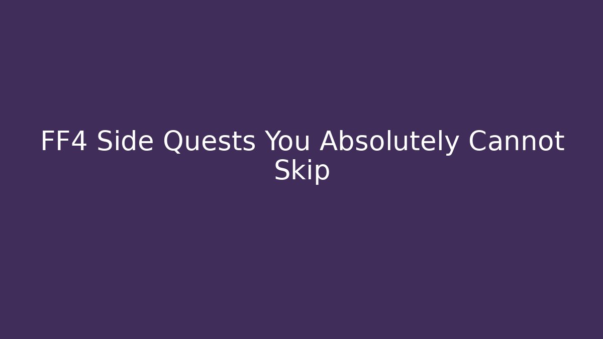 FF4 Side Quests You Absolutely Cannot Skip - Boomer Naturals