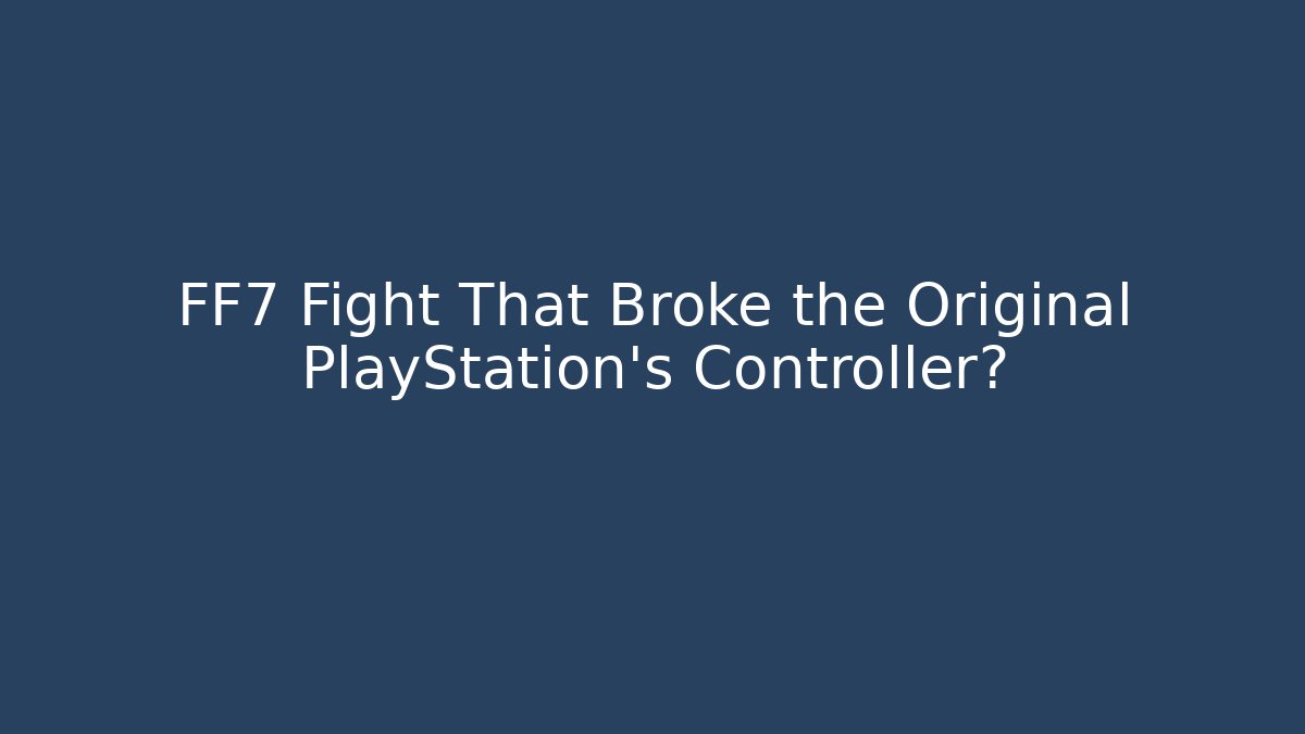 FF7 Fight That Broke the Original PlayStation's Controller? - Boomer Naturals