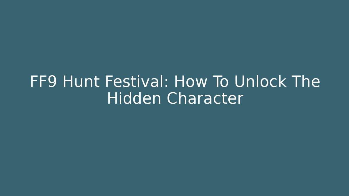FF9 Hunt Festival: How To Unlock The Hidden Character