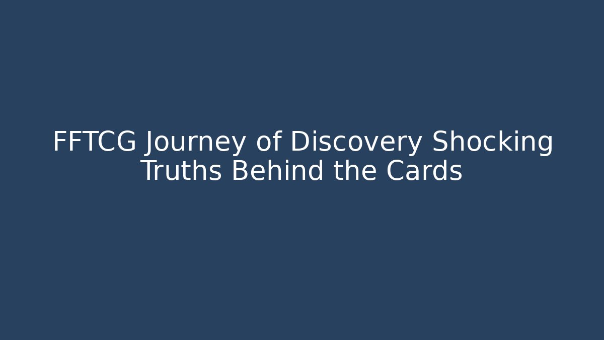 FFTCG Journey of Discovery Shocking Truths Behind the Cards - Boomer Naturals