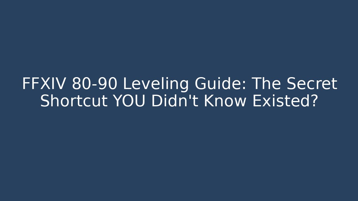 FFXIV 80-90 Leveling Guide: The Secret Shortcut YOU Didn't Know Existed?