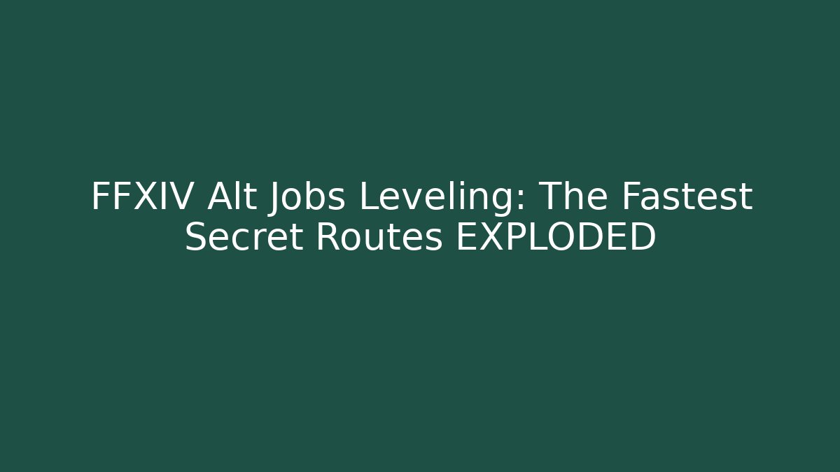 FFXIV Alt Jobs Leveling: The Fastest Secret Routes EXPLODED