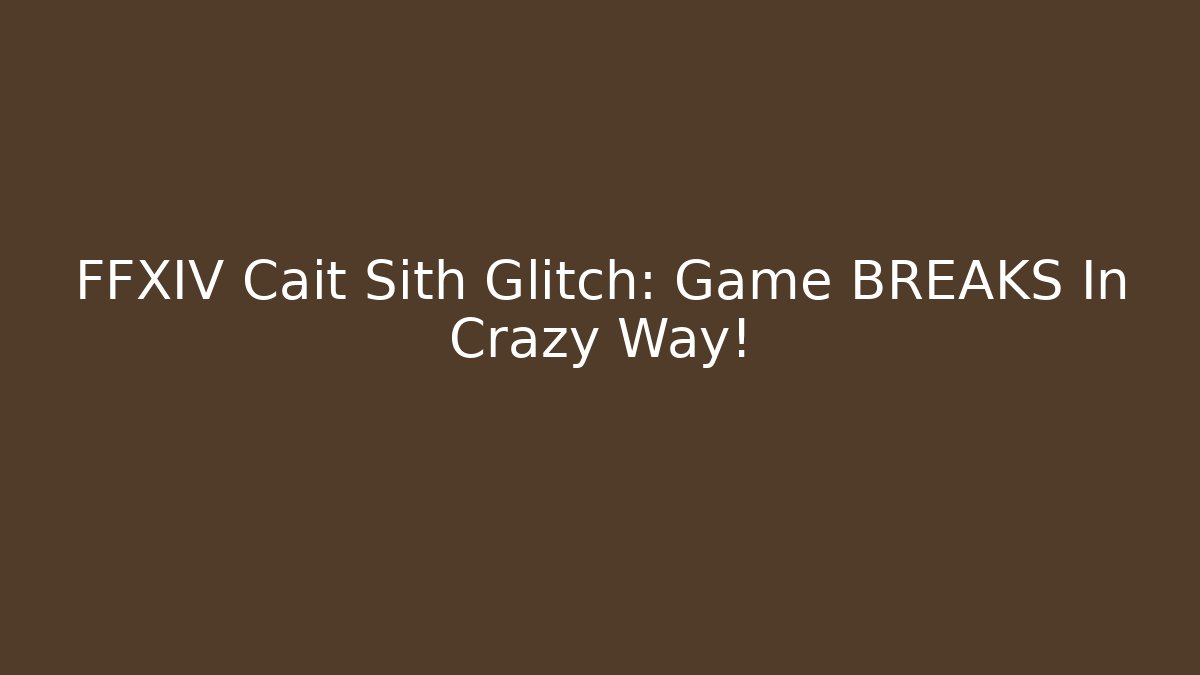 FFXIV Cait Sith Glitch: Game BREAKS In Crazy Way!