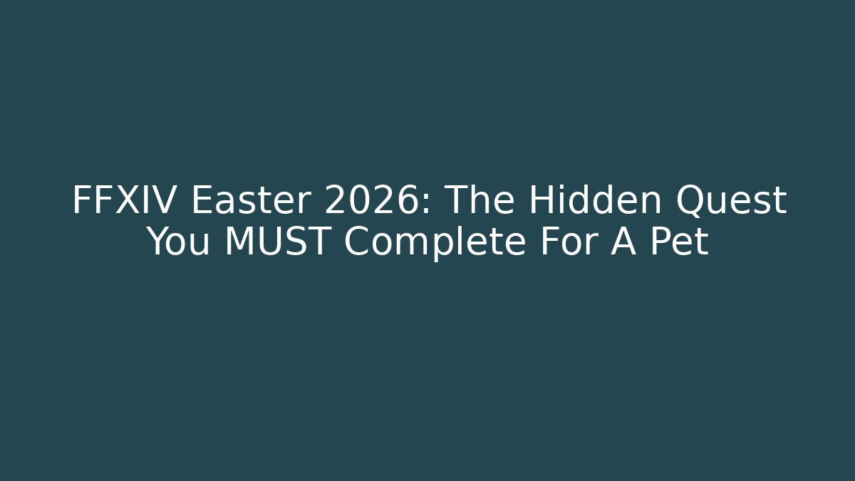 FFXIV Easter 2026: The Hidden Quest You MUST Complete For A Pet