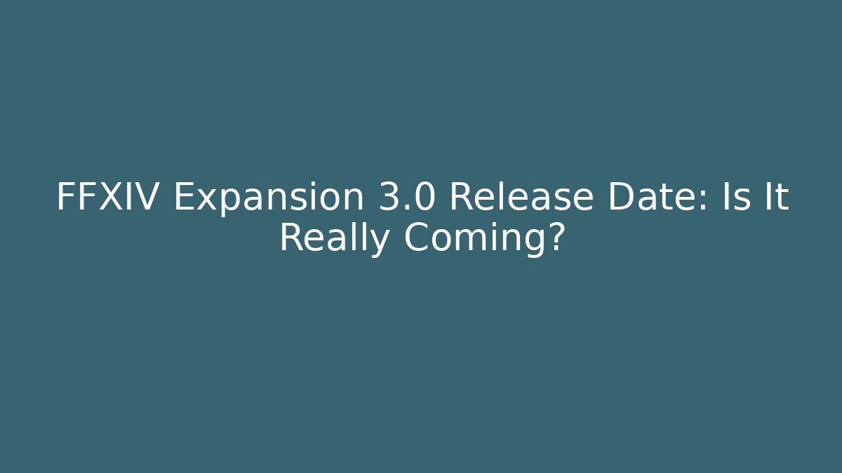 FFXIV Expansion 3.0 Release Date: Is It Really Coming? - Boomer Naturals
