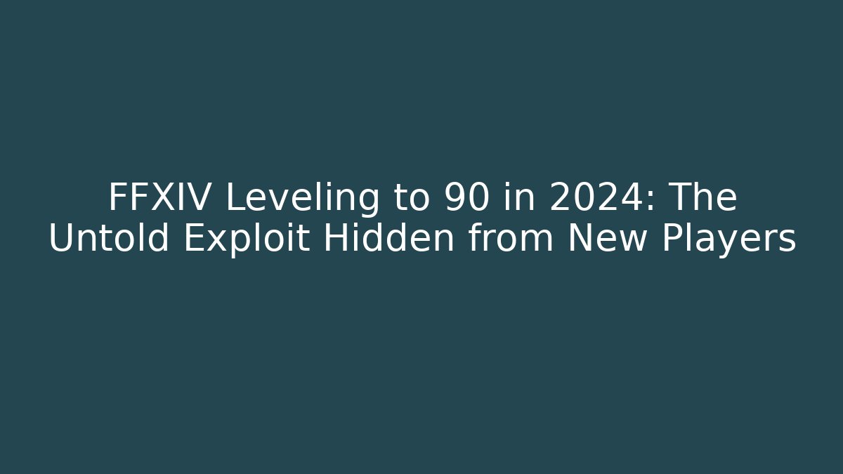 FFXIV Leveling to 90 in 2024: The Untold Exploit Hidden from New Players
