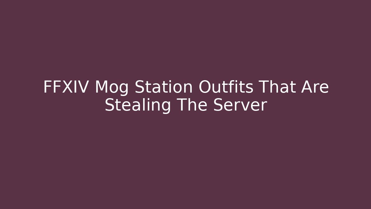FFXIV Mog Station Outfits That Are Stealing The Server