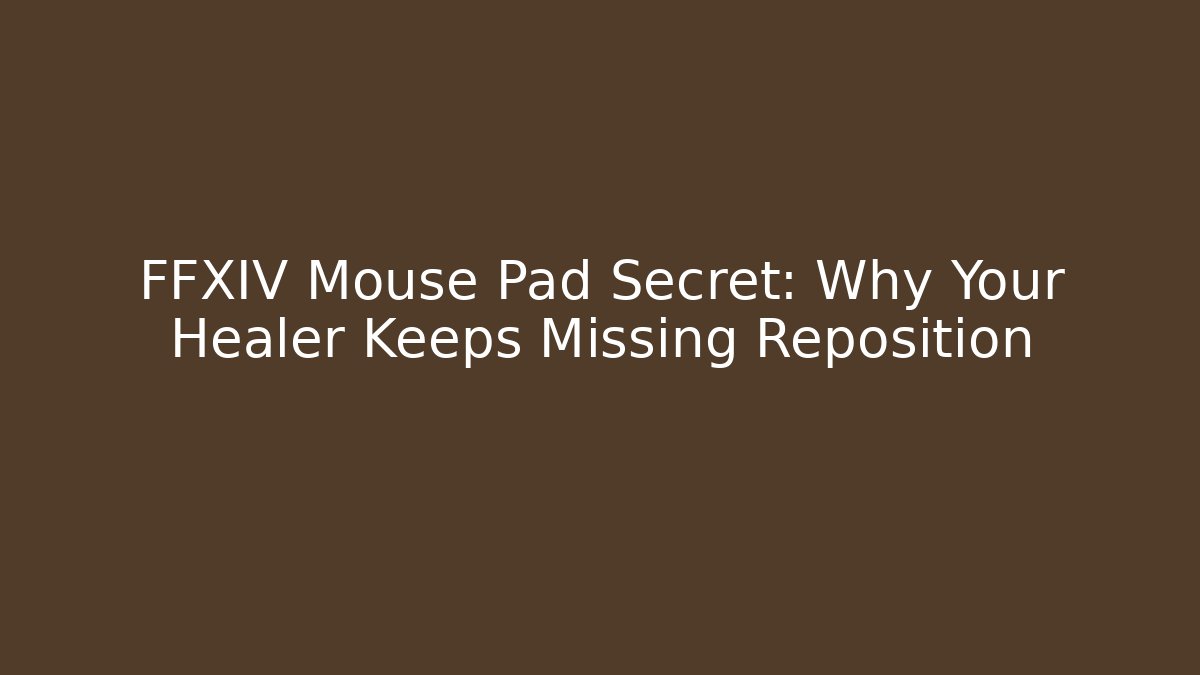 FFXIV Mouse Pad Secret: Why Your Healer Keeps Missing Reposition