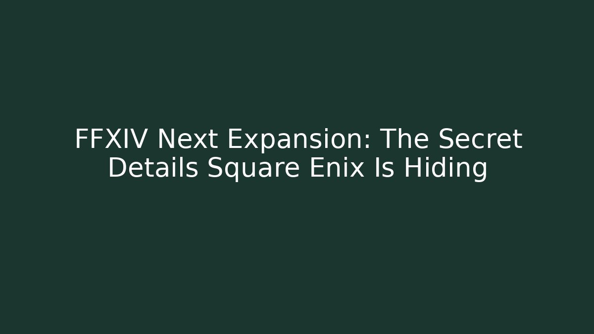FFXIV Next Expansion: The Secret Details Square Enix Is Hiding