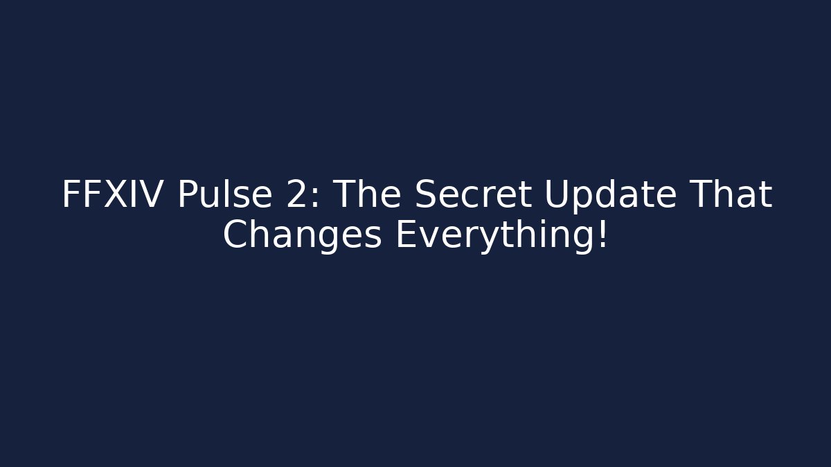 FFXIV Pulse 2: The Secret Update That Changes Everything! - Boomer Naturals
