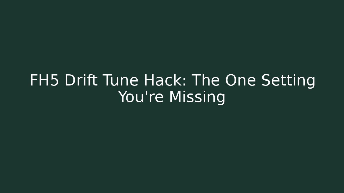 FH5 Drift Tune Hack: The One Setting You’re Missing - Boomer Naturals