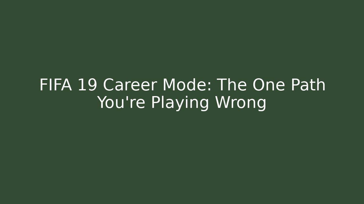FIFA 19 Career Mode: The One Path You're Playing Wrong