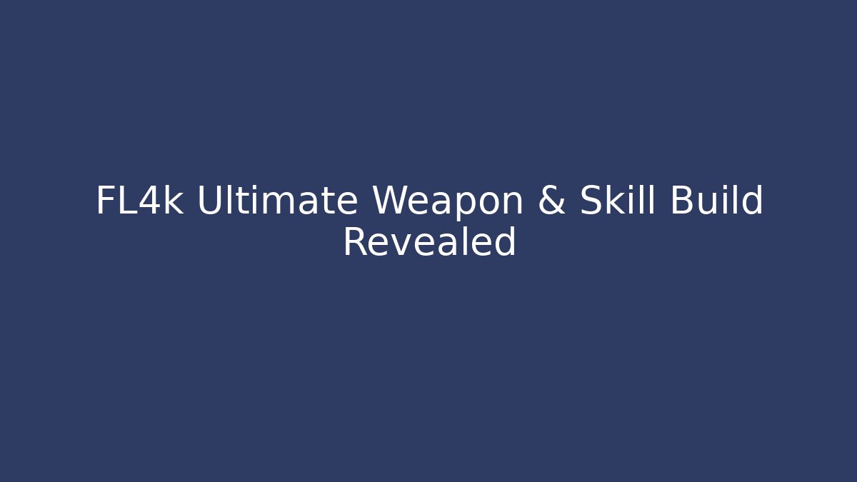FL4k Ultimate Weapon & Skill Build Revealed