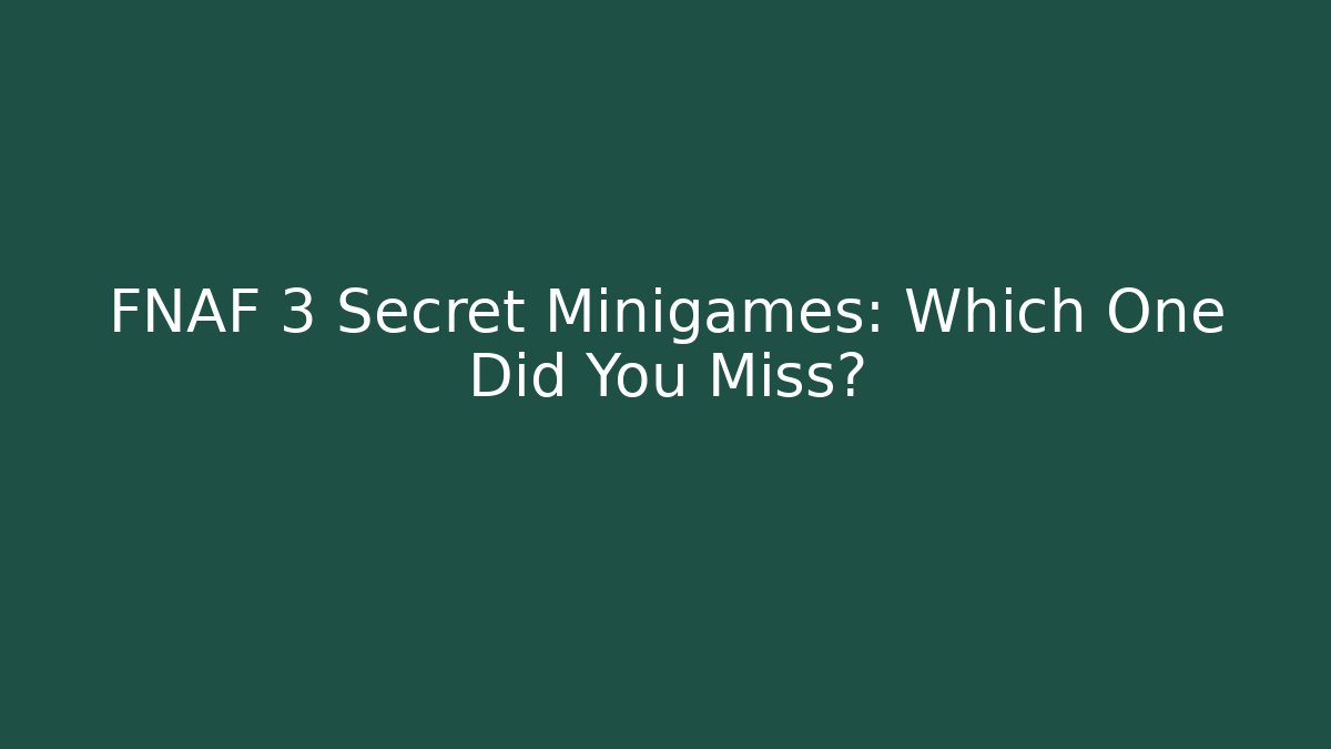 FNAF 3 Secret Minigames: Which One Did You Miss?