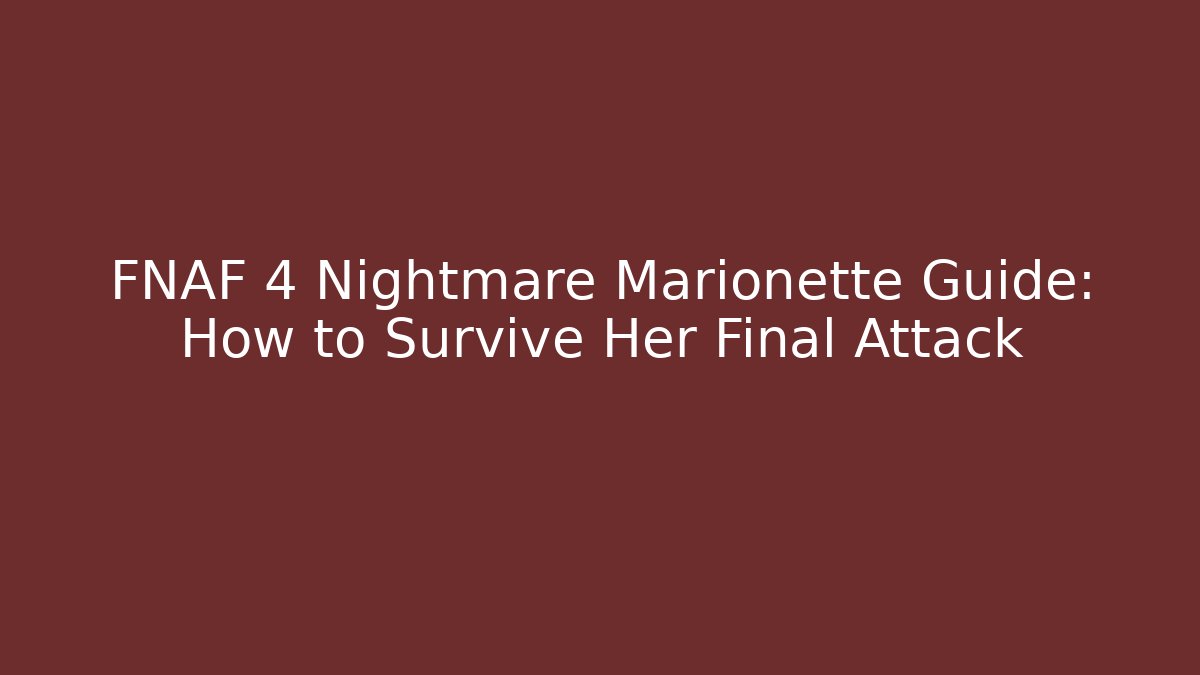 FNAF 4 Nightmare Marionette Guide: How to Survive Her Final Attack - Boomer Naturals