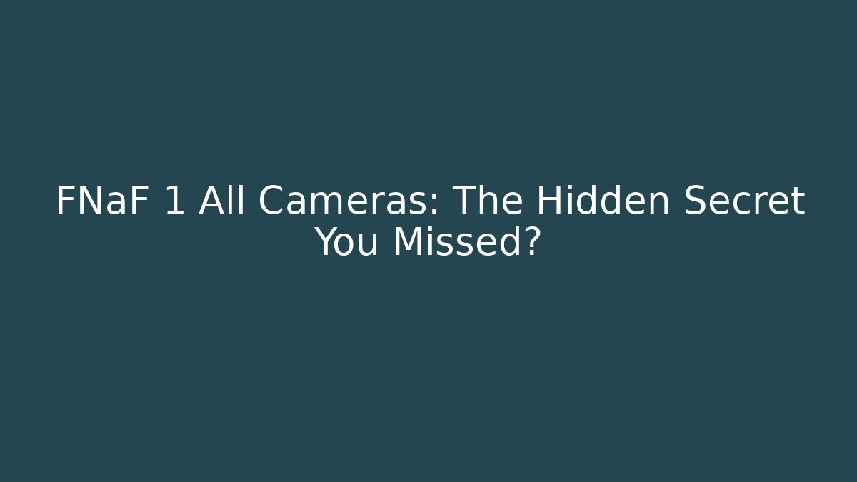FNaF 1 All Cameras: The Hidden Secret You Missed?