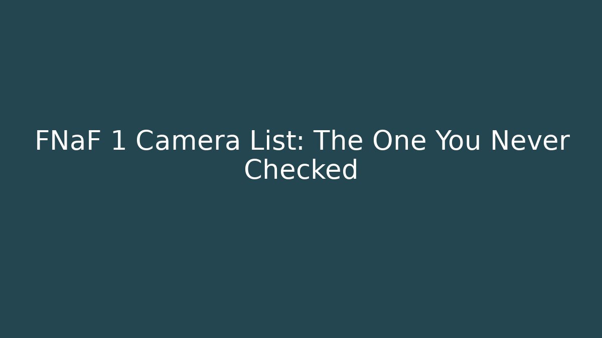 FNaF 1 Camera List: The One You Never Checked