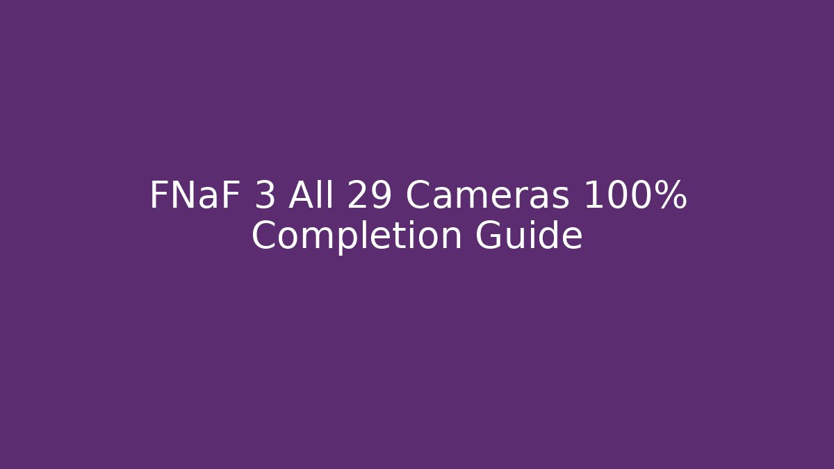 FNaF 3 All 29 Cameras 100% Completion Guide