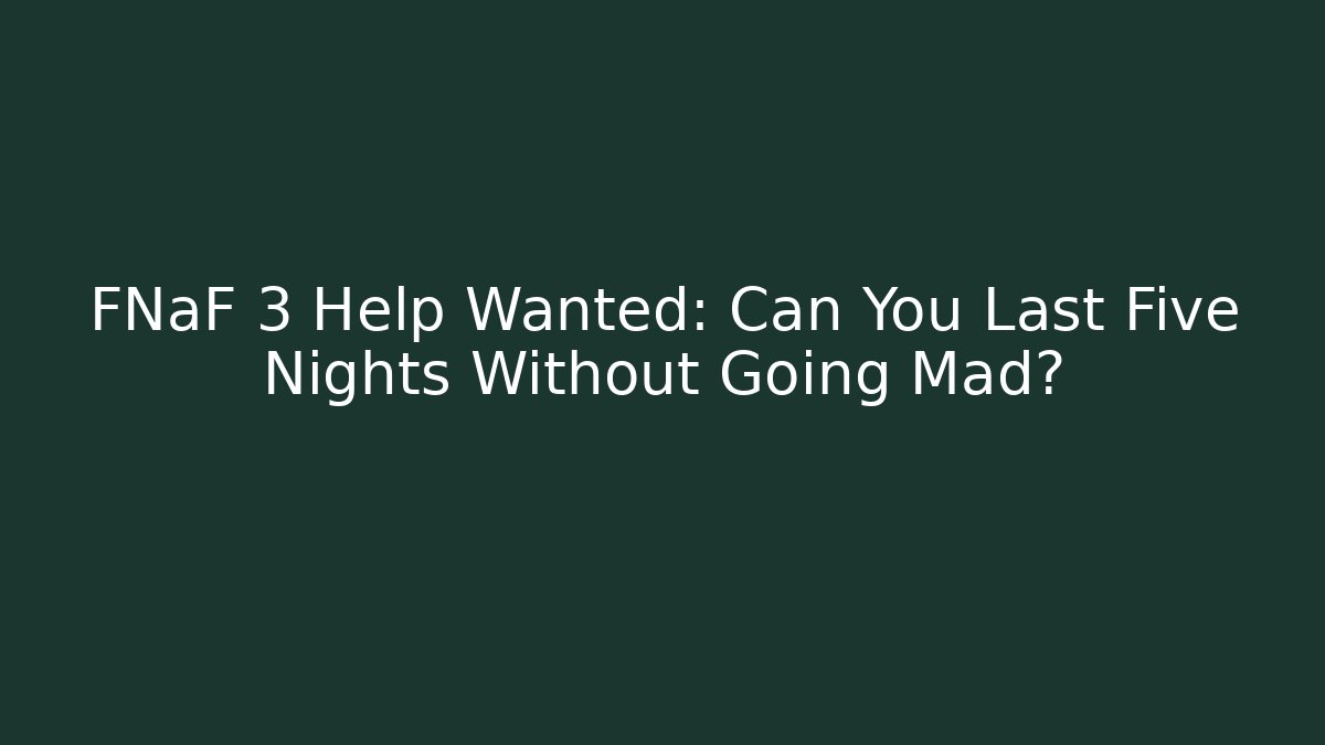 FNaF 3 Help Wanted: Can You Last Five Nights Without Going Mad?