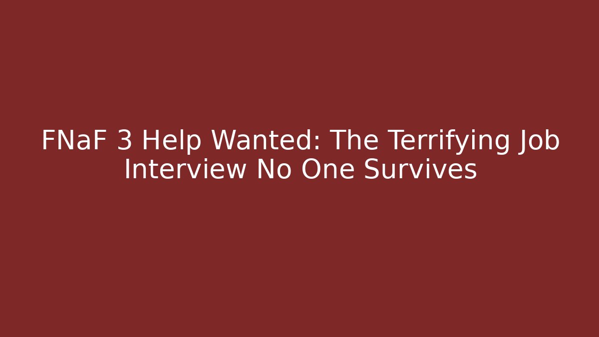 FNaF 3 Help Wanted: The Terrifying Job Interview No One Survives