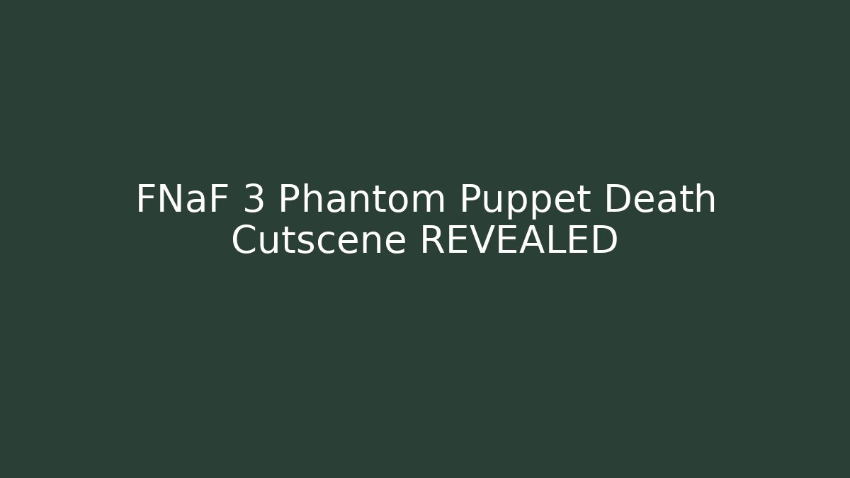 FNaF 3 Phantom Puppet Death Cutscene REVEALED - Boomer Naturals