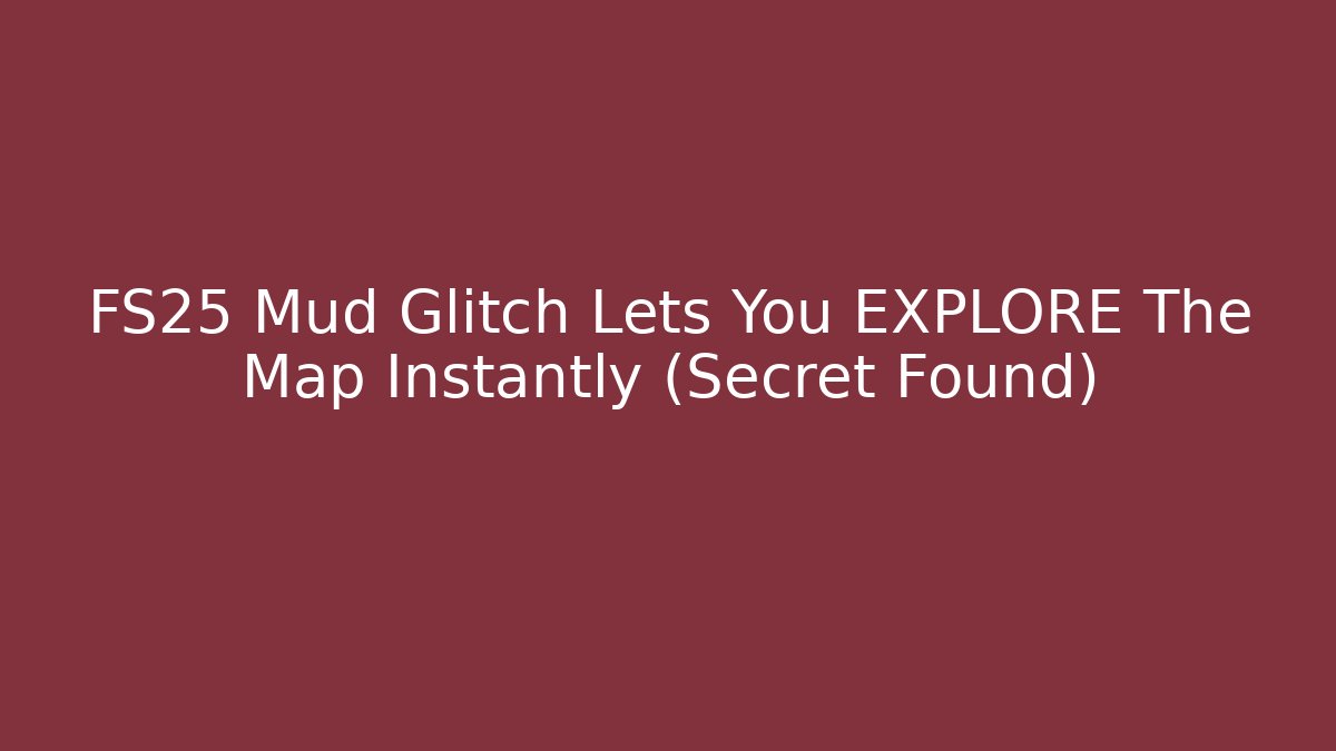 FS25 Mud Glitch Lets You EXPLORE The Map Instantly (Secret Found)