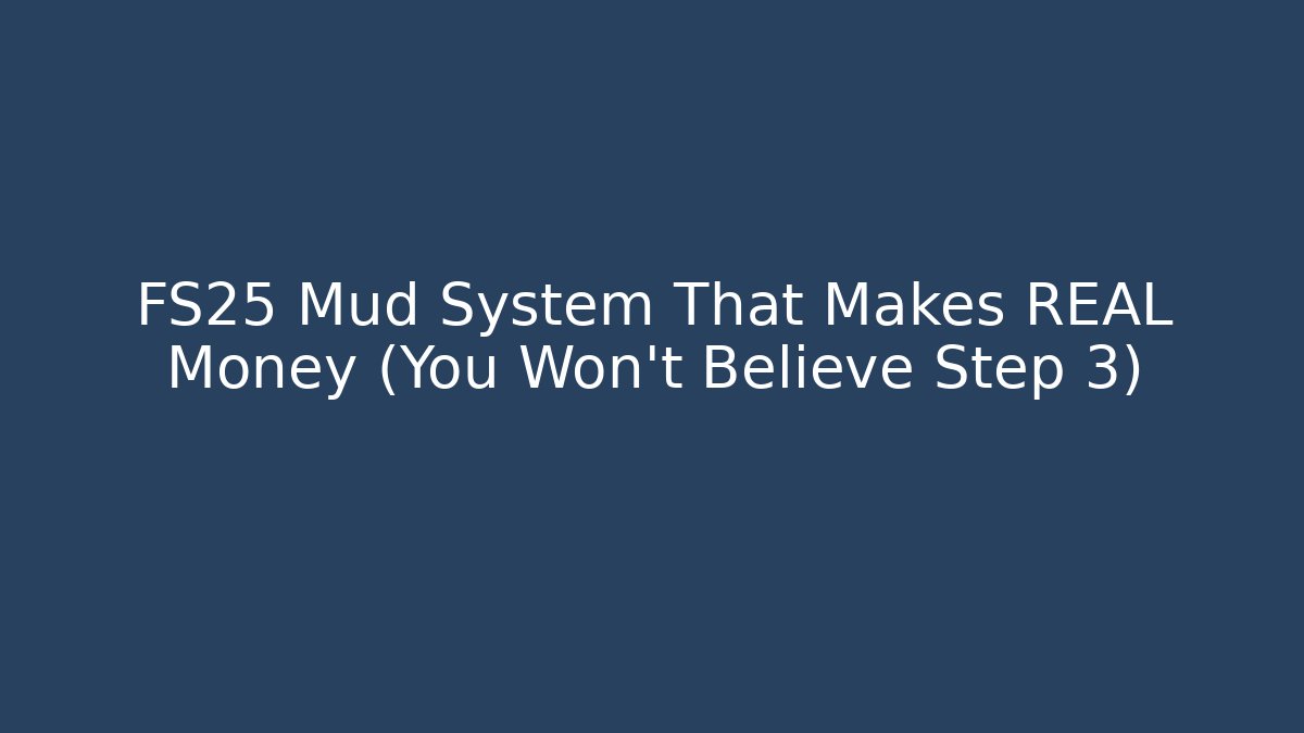 FS25 Mud System That Makes REAL Money (You Won't Believe Step 3)